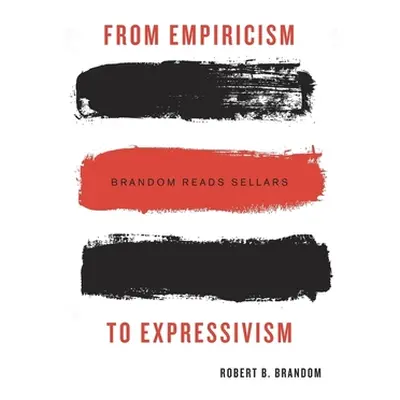 "From Empiricism to Expressivism: Brandom Reads Sellars" - "" ("Brandom Robert B.")(Pevná vazba)