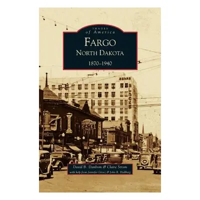 "Fargo, North Dakota: 1870-1940" - "" ("Strom Claire")(Pevná vazba)