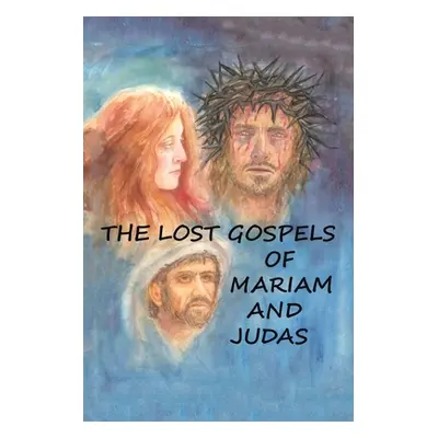 "The Lost Gospels of Mariam & Judas" - "" ("Williams William")(Paperback)