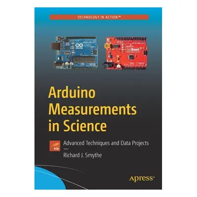 "Arduino Measurements in Science: Advanced Techniques and Data Projects" - "" ("Smythe Richard J