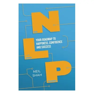 "Neurolinguistic Programming (Nlp): Your Roadmap to Happiness, Confidence and Success" - "" ("Sh