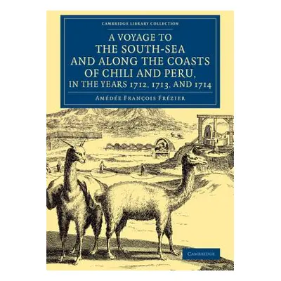 "A Voyage to the South-Sea and Along the Coasts of Chili and Peru, in the Years 1712, 1713, and 