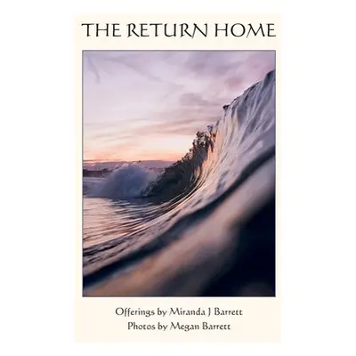 "The Return Home: A heartfelt journey into who you truly are" - "" ("Barrett Miranda J.")(Pevná 