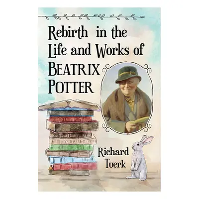 "Rebirth in the Life and Works of Beatrix Potter" - "" ("Tuerk Richard")(Paperback)