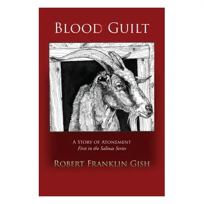 "Blood Guilt: A Story of Atonement" - "" ("Gish Robert Franklin")(Paperback)