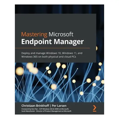 "Mastering Microsoft Endpoint Manager: Deploy and manage Windows 10, Windows 11, and Windows 365