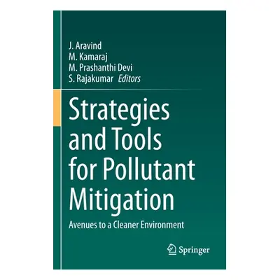 "Strategies and Tools for Pollutant Mitigation: Avenues to a Cleaner Environment" - "" ("Aravind