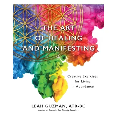 "The Art of Healing and Manifesting: Creative Exercises for Living in Abundance" - "" ("Guzman A