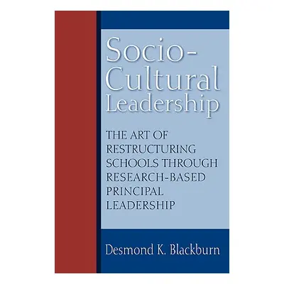 "Socio-Cultural Leadership: The art of restructuring schools through research-based principal le