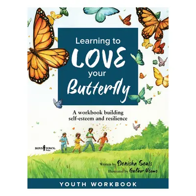 "Learning to Love Your Butterfly: A Workbook Building Self-Esteem and Resilience Youth Workbook"