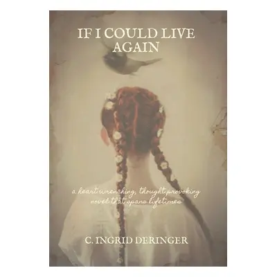 "If I Could Live Again: A heart wrenching, thought provoking novel that spans lifetimes" - "" ("