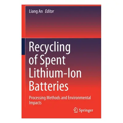 "Recycling of Spent Lithium-Ion Batteries: Processing Methods and Environmental Impacts" - "" ("