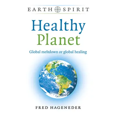 "Healthy Planet: Global Meltdown or Global Healing" - "" ("Hageneder Fred")(Paperback)