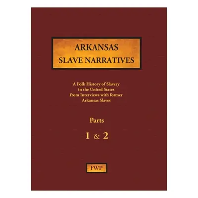 "Arkansas Slave Narratives - Parts 1 & 2: A Folk History of Slavery in the United States from In