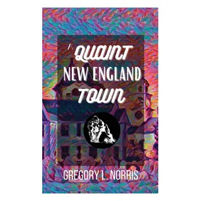 "A Quaint New England Town" - "" ("Norris Gregory L.")(Paperback)