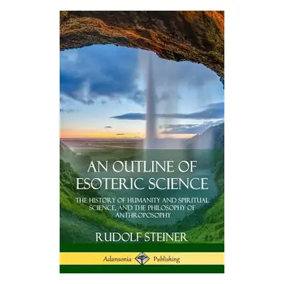 "An Outline of Esoteric Science: The History of Humanity and Spiritual Science, and the Philosop