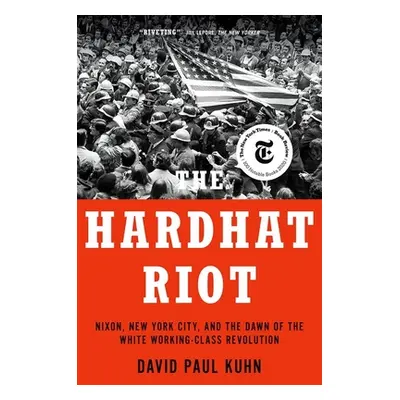 "The Hardhat Riot: Nixon, New York City, and the Dawn of the White Working-Class Revolution" - "