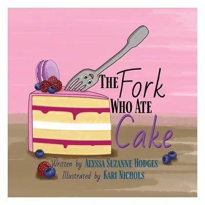 "The Fork Who Ate Cake" - "" ("Hodges Alyssa Suzanne")(Paperback)