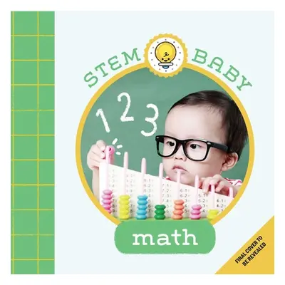 "Stem Baby: Math: (Stem Books for Babies, Tinker and Maker Books for Babies)" - "" ("Goldberg Da