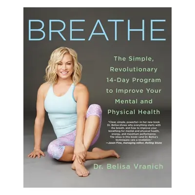 "Breathe: The Simple, Revolutionary 14-Day Program to Improve Your Mental and Physical Health" -