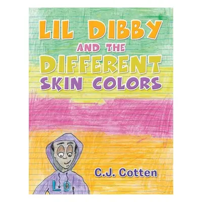 "Lil Dibby and the Different Skin Colors" - "" ("Cotten C. J.")(Paperback)