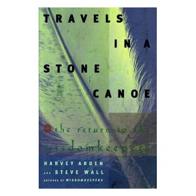 "Travels in a Stone Canoe: The Return of the Wisdomkeepers" - "" ("Arden Harvey")(Paperback)