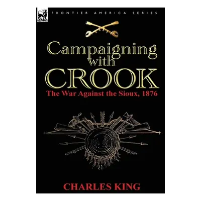 "Campaigning With Crook: the War Against the Sioux, 1876" - "" ("King Charles")(Pevná vazba)