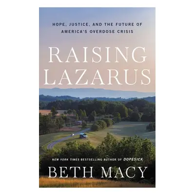 "Raising Lazarus: Hope, Justice, and the Future of America's Overdose Crisis" - "" ("Macy Beth")