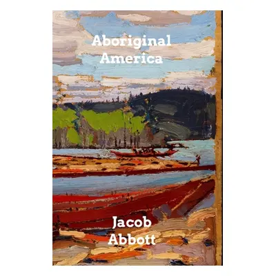 "Aboriginal America" - "" ("Abbott Jacob")(Paperback)