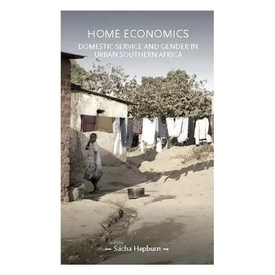 "Home Economics: Domestic Service and Gender in Urban Southern Africa" - "" ("Hepburn Sacha")(Pe