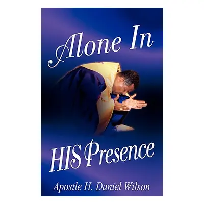 "Alone In His Presence" - "" ("Wilson H. Daniel")(Pevná vazba)