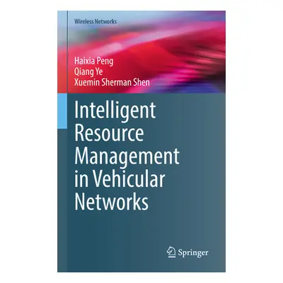 "Intelligent Resource Management in Vehicular Networks" - "" ("Peng Haixia")(Pevná vazba)