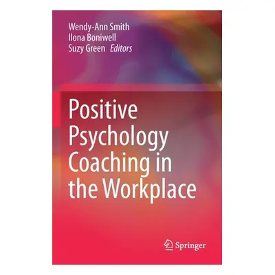 "Positive Psychology Coaching in the Workplace" - "" ("Smith Wendy-Ann")(Paperback)