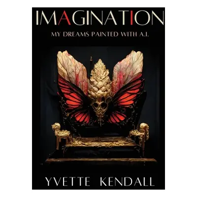 "IMAGINATION, My Dreams Painted with A.I." - "" ("Kendall Yvette")(Paperback)