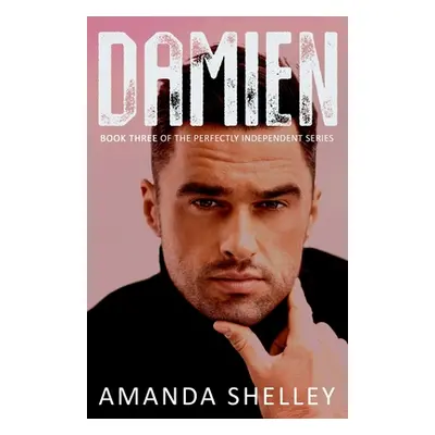 "Damien: Book Three of the Perfectly Independent Series" - "" ("Shelley Amanda")(Paperback)