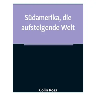 "Sdamerika, die aufsteigende Welt" - "" ("Ross Colin")(Paperback)