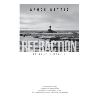 "Refraction: An Arctic Memoir" - "" ("Rettig Bruce")(Paperback)