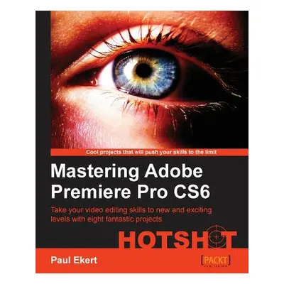 "Mastering Adobe Premiere Pro Cs6" - "" ("Ekert Paul")(Paperback)