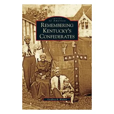 "Remembering Kentucky's Confederates" - "" ("Walden Geoffrey R.")(Pevná vazba)