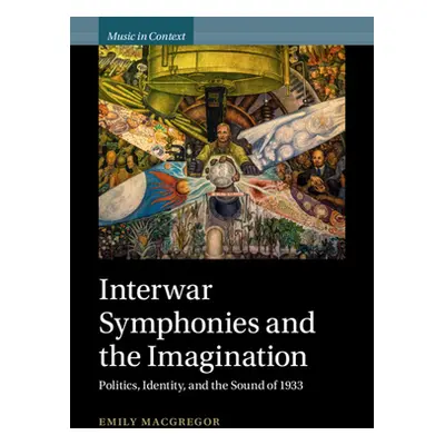 "Interwar Symphonies and the Imagination: Politics, Identity, and the Sound of 1933" - "" ("MacG