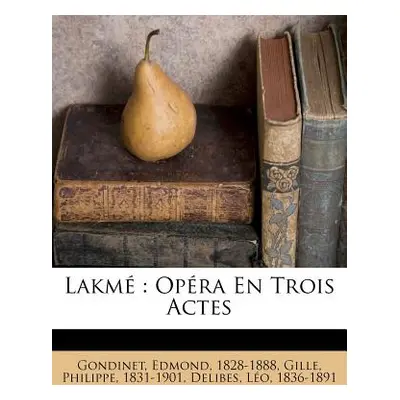 "Lakm: Opra En Trois Actes" - "" ("1828-1888 Gondinet Edmond")(Paperback)