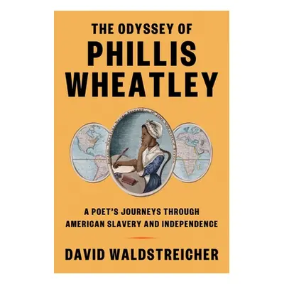 "The Odyssey of Phillis Wheatley: A Poet's Journeys Through American Slavery and Independence" -