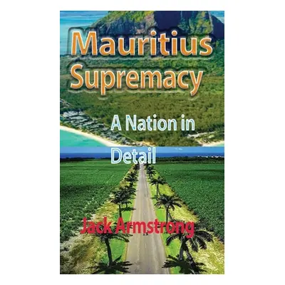 "Mauritius Supremacy: A Nation in Detail" - "" ("Armstrong Jack")(Paperback)