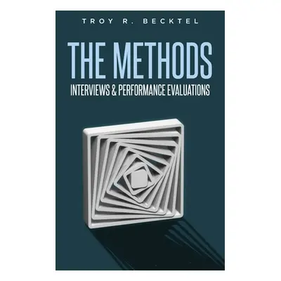 "The Methods: Interviews & Perfomance Evaluations" - "" ("Becktel Troy R.")(Paperback)