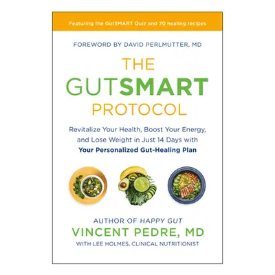 "The Gutsmart Protocol: Revitalize Your Health, Boost Your Energy, and Lose Weight in Just 14 Da