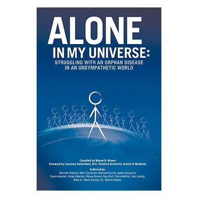 "Alone in My Universe: Struggling with an Orphan Disease in an Unsympathetic World" - "" ("Brown