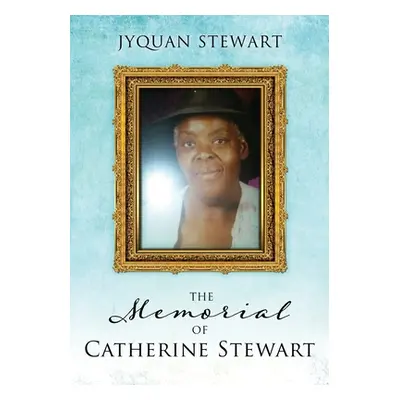 "The Memorial Of Catherine Stewart" - "" ("Stewart Jyquan")(Paperback)