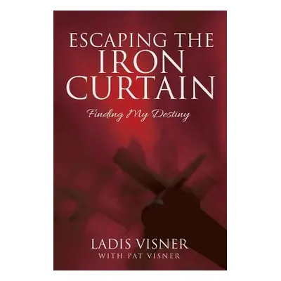 "Escaping the Iron Curtain: Finding My Destiny" - "" ("Visner Ladis")(Paperback)