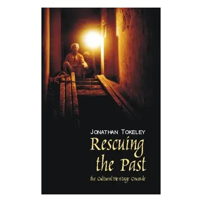 "Rescuing the Past: The Cultural Heritage Crusade" - "" ("Tokeley Jonathan")(Pevná vazba)