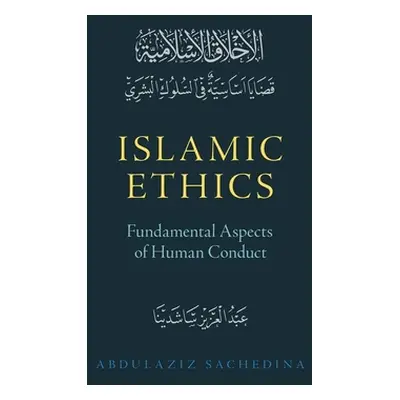 "Islamic Ethics: Fundamental Aspects of Human Conduct" - "" ("Sachedina Abdulaziz")(Pevná vazba)